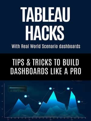 cover image of Tableau Hacks--Tips and Tricks to Build Dashboards Like a Pro